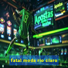 fatal moda rio claro